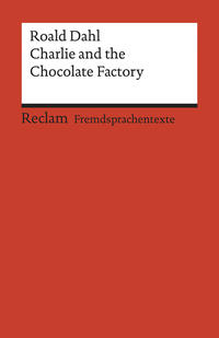 Charlie and the Chocolate Factory. Englischer Text mit deutschen Worterklärungen. A2–B1 (GER)