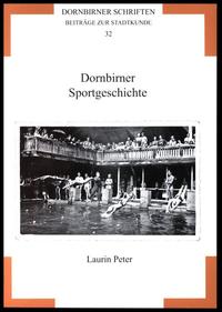 Dornbirner Schriften. Beiträge zur Stadtkunde / Dornbirner Sportgeschichte