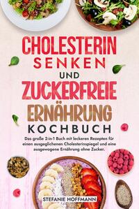 Cholesterin Senken und Zuckerfreie Ernährung Kochbuch