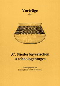 Vorträge des Niederbayerischen Archäologentages / Vorträge des 37. Niederbayerischen Archäologentages