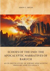 Echoes of the End: The Apocalyptic Narratives of Baruch