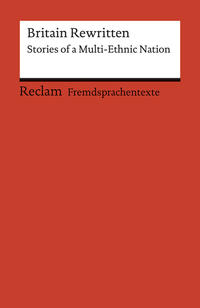 Britain Rewritten. Stories of a Multi-Ethnic Nation. Englischer Text mit deutschen Worterklärungen. B2–C1 (GER)