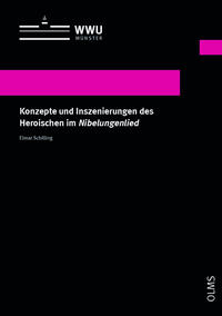 Konzepte und Inszenierungen des Heroischen im Nibelungenlied