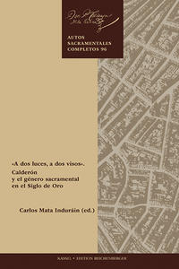 «A dos luces, a dos visos». Calderón y el género sacramental en el Siglo de Oro