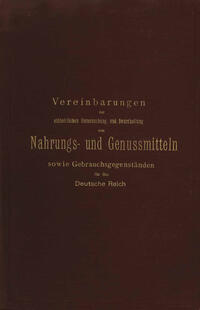 Vereinbarungen zur einheitlichen Untersuchung und Beurtheilung von Nahrungs- und Genussmitteln sowie Gebrauchsgegenständen für das Deutsche Reich