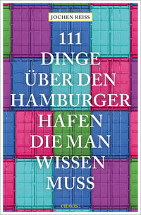 111 Dinge über den Hamburger Hafen, die man wissen muss