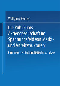 Die Publikums-Aktiengesellschaft im Spannungsfeld von Markt- und Anreizstrukturen