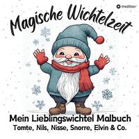 Magische Wichtelzeit Mein Lieblingswichtel Malbuch Tomte, Nils, Nisse, Snorre, Elvin & Co. Süße Wichtel Ausmalbilder Weihnachtswichtel Der Wichtel zieht ein Kinder Wichtelbuch