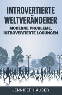 Introvertierte Weltveränderer: Moderne Probleme, introvertierte Lösungen