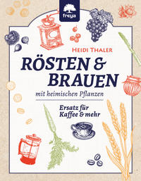 Rösten und Brauen mit heimischen Pflanzen