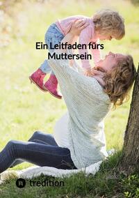 Ein Leitfaden fürs Muttersein