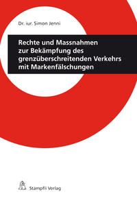 Rechte und Massnahmen zur Bekämpfung des grenzüberschreitenden Verkehrs mit Markenfälschungen