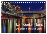 köln dunkel bunt - Die Stadt in anderem Licht! (Tischkalender 2025 DIN A5 quer), CALVENDO Monatskalender