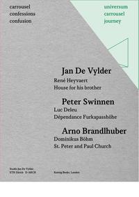 Carrousel Confessions Confusion 1: Jan De Vylder. Rene´ Heyvaert House for his brother / Peter Swinnen. Luc Deleu. De´pendance Furkapassho¨he / Arno Brandlhuber. Dominikus Bo¨hm. St. Peter and Paul Church