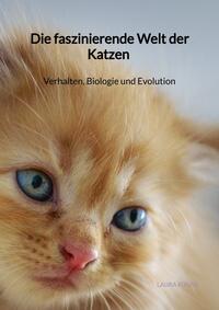 Die faszinierende Welt der Katzen - Verhalten, Biologie und Evolution