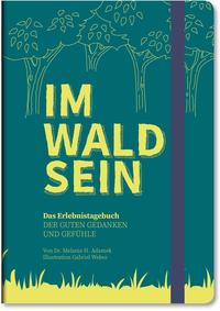 IM-WALD-SEIN. Das Erlebnistagebuch der guten Gedanken und Gefühle