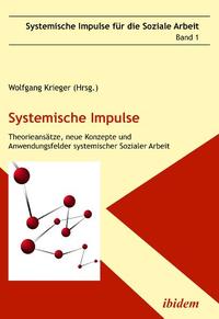 Systemische Impulse. Theorieansätze, neue Konzepte und Anwendungsfelder systemischer Sozialer Arbeit