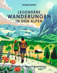 LONELY PLANET Bildband Legendäre Wanderungen in den Alpen