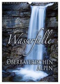 Licht auf Wasserfälle in den oberbayrischen Alpen (Wandkalender 2025 DIN A3 hoch), CALVENDO Monatskalender