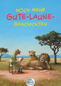 Noch mehr Gute-Laune-Geschichten – Geschichten für heitere Lesestunden, jetzt in vergrößerter Schrift