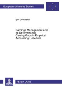 Earnings Management and Its Determinants: Closing Gaps in Empirical Accounting Research