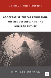 Cooperative Threat Reduction, Missile Defense and the Nuclear Future