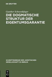 Die dogmatische Struktur der Eigentumsgarantie