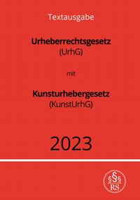 Urheberrechtsgesetz (UrhG) mit Kunsturhebergesetz (KunstUrhG) 2023