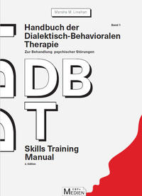 Handbuch der Dialektisch-Behavioralen Therapie (DBT) Bd. 1: Skills Training Manual