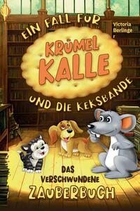 Das verschwundene Zauberbuch - Ein Fall für Krümel Kalle und die Keksbande