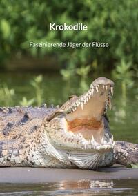 Krokodile - Faszinierende Jäger der Flüsse