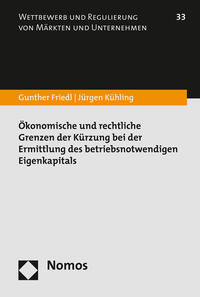 Ökonomische und rechtliche Grenzen der Kürzung bei der Ermittlung des betriebsnotwendigen Eigenkapitals