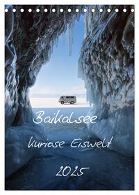 Baikalsee- kuriose Eiswelt (Tischkalender 2025 DIN A5 hoch), CALVENDO Monatskalender