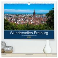 Wundervolles Freiburg (hochwertiger Premium Wandkalender 2025 DIN A2 quer), Kunstdruck in Hochglanz