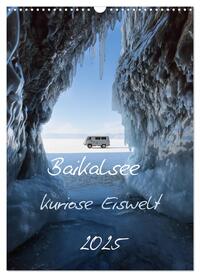 Baikalsee- kuriose Eiswelt (Wandkalender 2025 DIN A3 hoch), CALVENDO Monatskalender