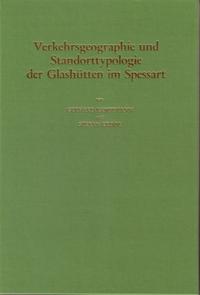 Studien zur Geschichte des Spessartglases / Verkehrsgeographie und Standorttypologie der Glashütten im Spessart