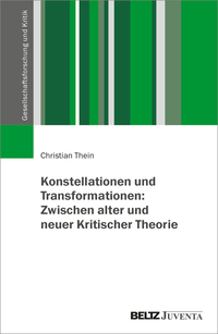 Konstellationen und Transformationen: Zwischen alter und neuer Kritischer Theorie