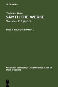 Christian Weise: Sämtliche Werke / Biblische Dramen V