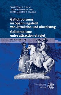 Gallotropismus und Zivilisationsmodelle im deutschsprachigen Raum... / Gallotropismus im Spannungsfeld von Attraktion und Abweisung/Galltropisme entre attraction et rejet