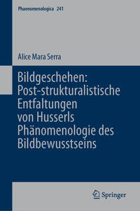 Bildgeschehen: Post-strukturalistische Entfaltungen von Husserls Phänomenologie des Bildbewusstseins