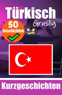 50 Gruselige Kurzgeschichten auf Türkisch | Ein zweisprachiges Buch auf Deutsch und Türkisch