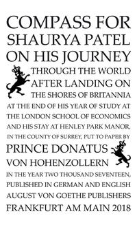 Compass for Shaurya Patel on his journey through the world after landing on the shores of Britannia at the end of his year of study at the London School of Economics, put to paper by Prince Donatus von Hohenzollern