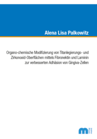 Organo-chemische Modifizierung von Titanlegierungs- und Zirkonoxid-Oberflächen mittels Fibronektin und Laminin zur verbesserten Adhäsion von Gingiva-Zellen