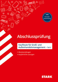 STARK Kaufleute für Groß- und Außenhandelsmanagement - Abschlussprüfung Teil 2 - Prüfungsvorbereitung