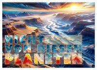 Nicht von diesem Planeten (Wandkalender 2025 DIN A2 quer), CALVENDO Monatskalender