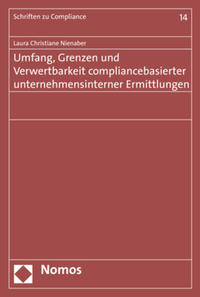 Umfang, Grenzen und Verwertbarkeit compliancebasierter unternehmensinterner Ermittlungen