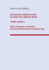 Autour de Christa Wolf. Tome 4. Entre résistance et mémoire.