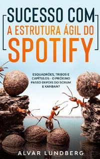 Sucesso com a Estrutura Ágil do Spotify