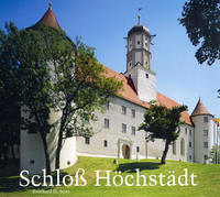 Das Fürstliche Renaissanceschloß Höchstädt a. d. Donau