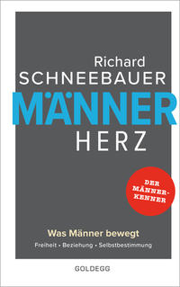 Männerherz. Was Männer bewegt: Freiheit, Beziehung, Selbstbestimmung. Mehr als Beziehungstipps: Selbstbestimmt & selbstbewusst leben mit dem Rat vom Männerkenner. Plädoyer für ein starkes Männerbild